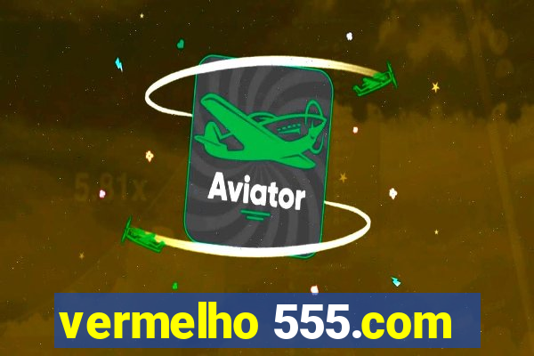 vermelho 555.com